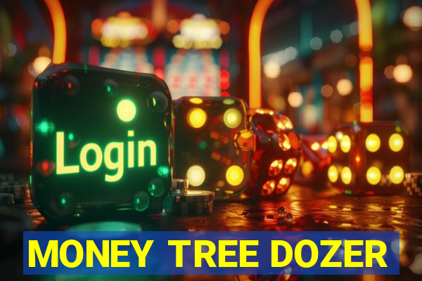 MONEY TREE DOZER